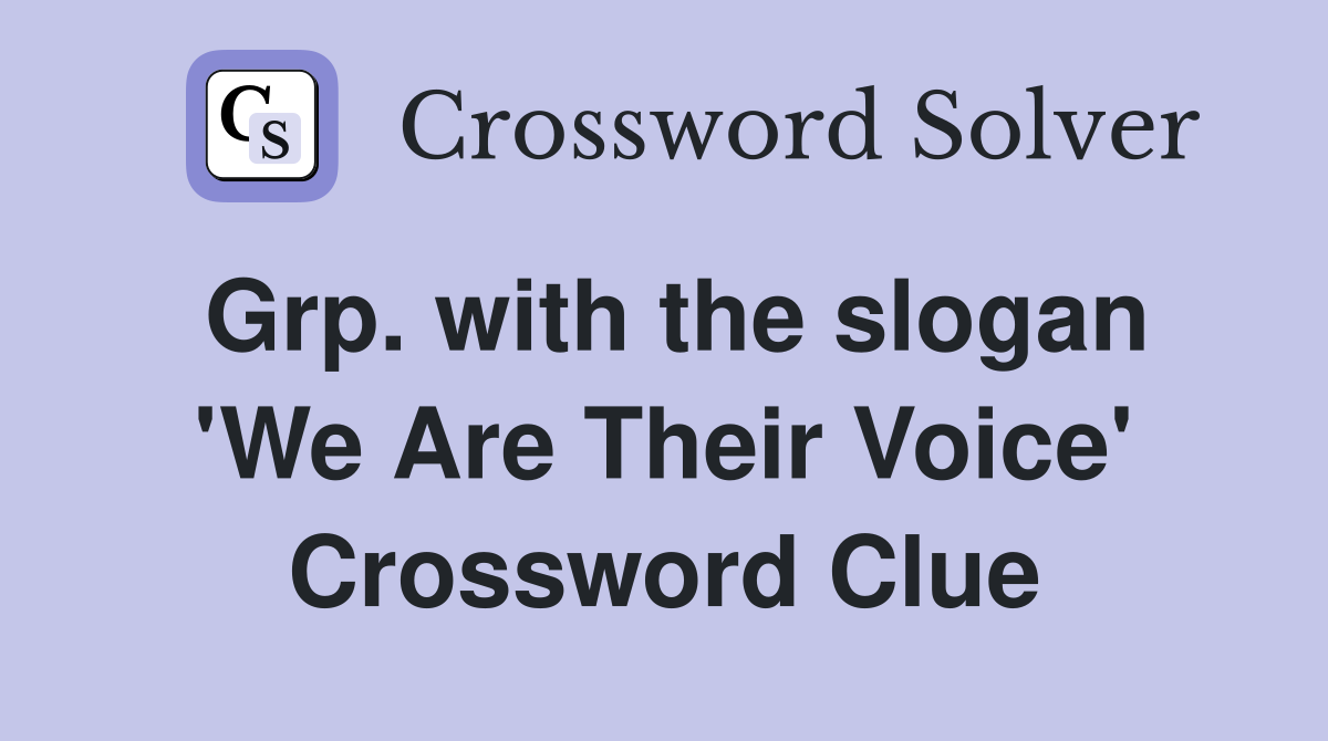 Grp. with the slogan 'We Are Their Voice' Crossword Clue