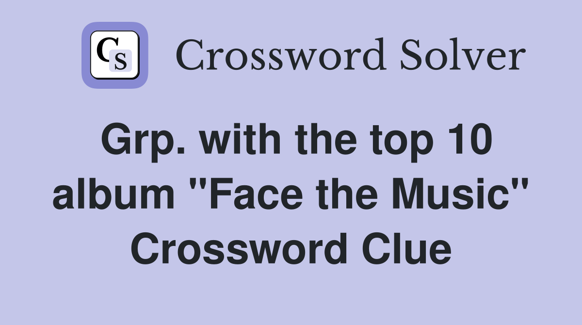 Grp. with the top 10 album "Face the Music" Crossword Clue