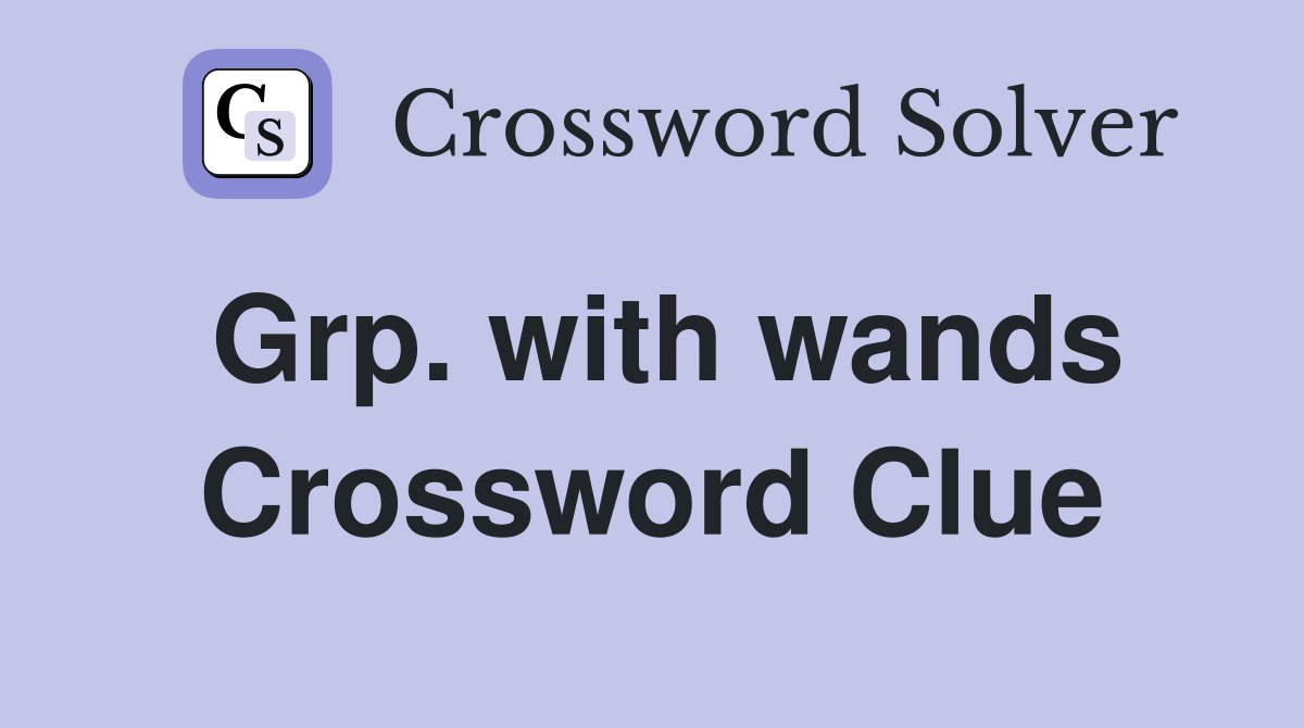 Grp. with wands Crossword Clue