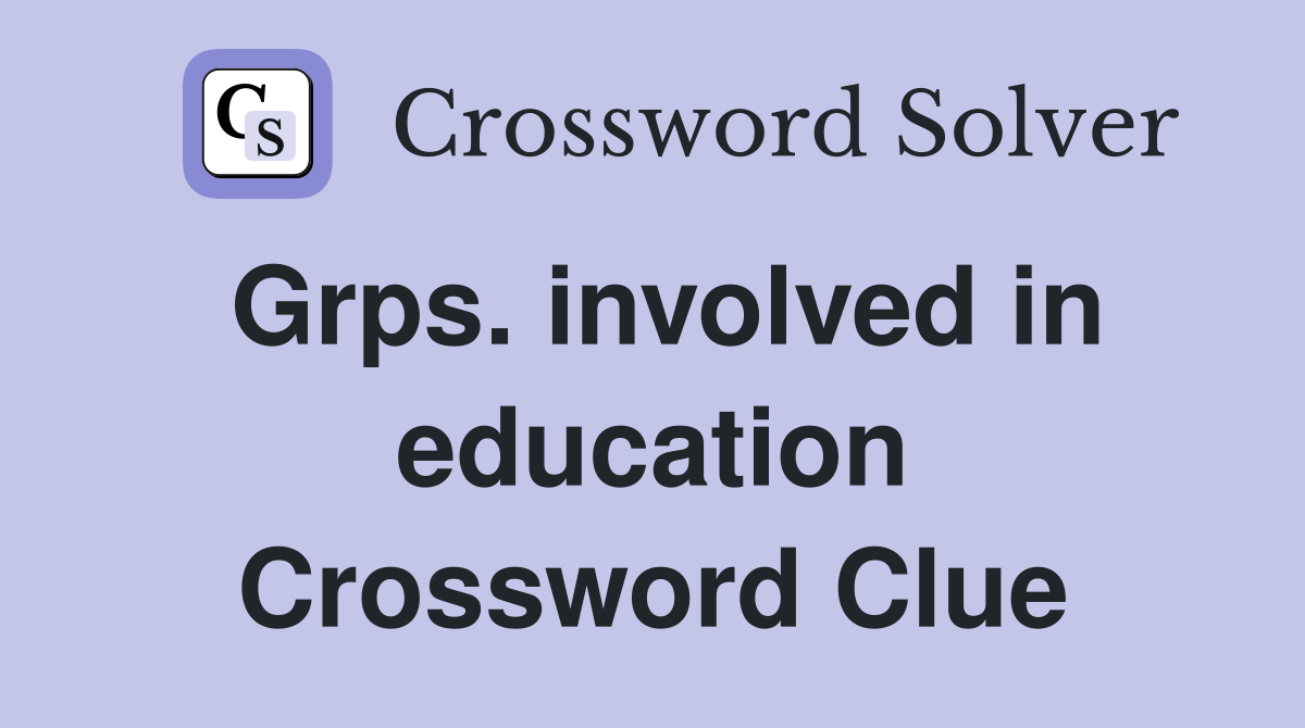 Grps. involved in education Crossword Clue