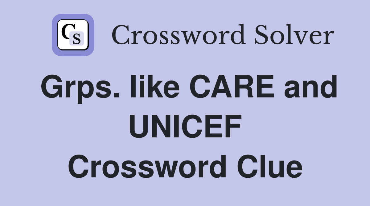 Grps. like CARE and UNICEF Crossword Clue
