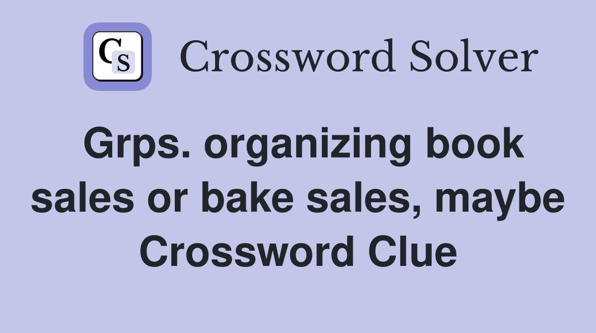 Grps. organizing book sales or bake sales, maybe Crossword Clue