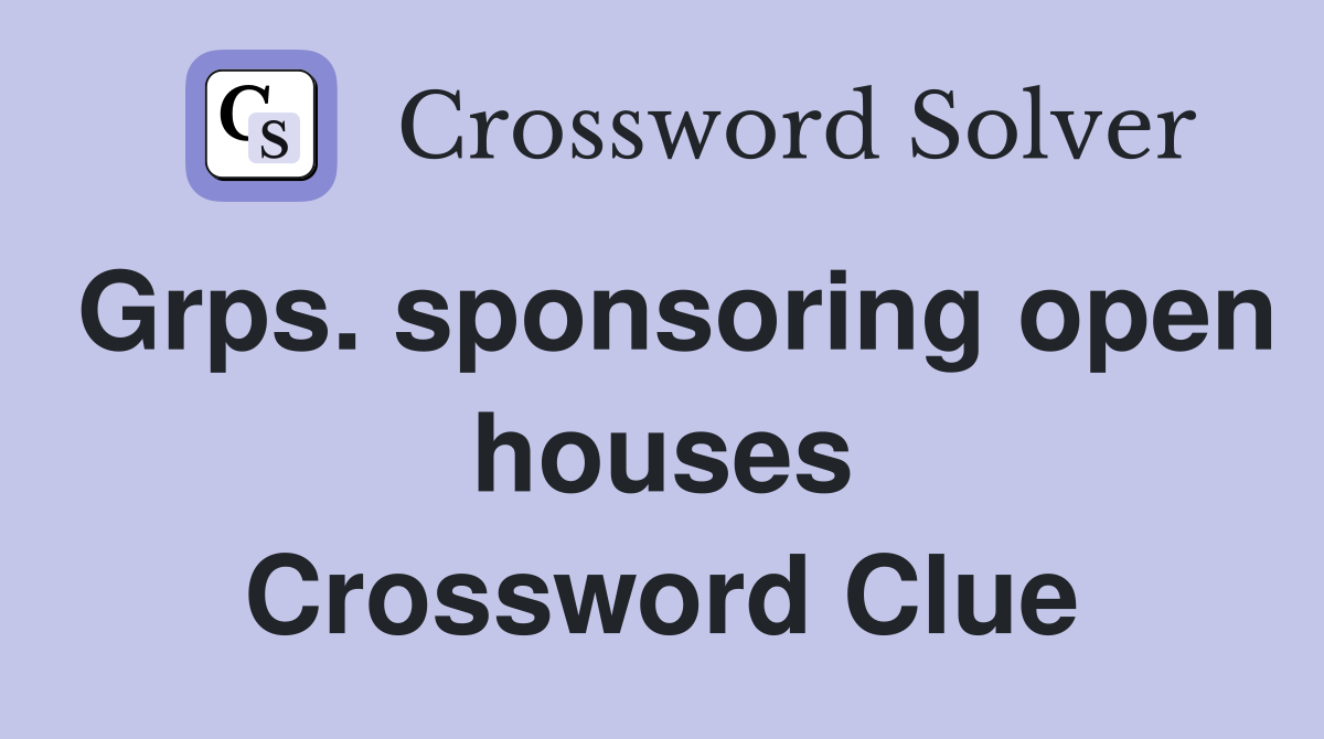 Grps. sponsoring open houses Crossword Clue