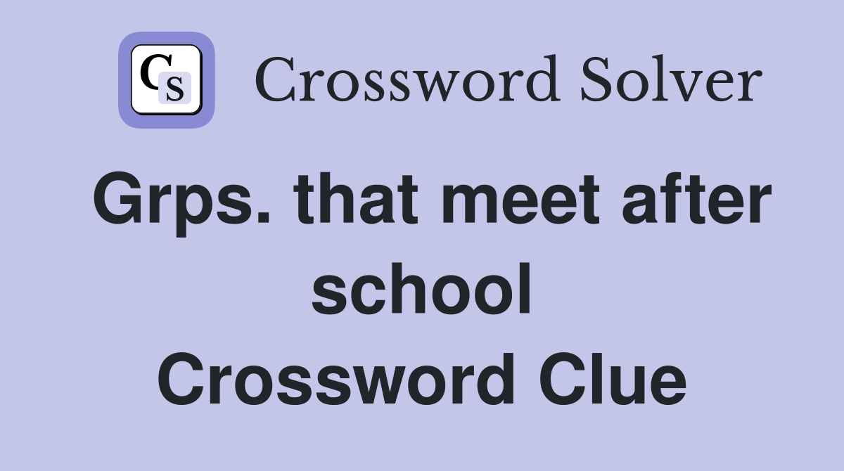 Grps. that meet after school Crossword Clue