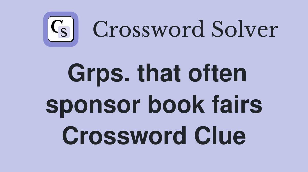 Grps. that often sponsor book fairs Crossword Clue