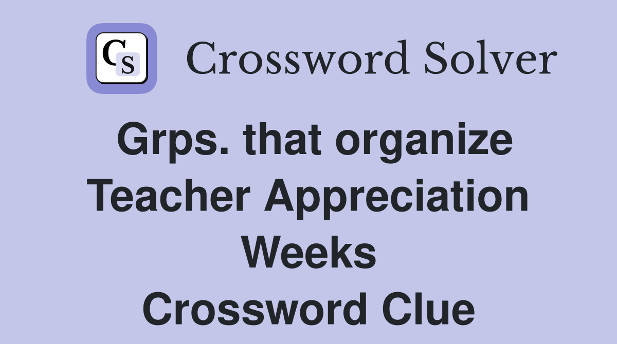 Grps. that organize Teacher Appreciation Weeks Crossword Clue
