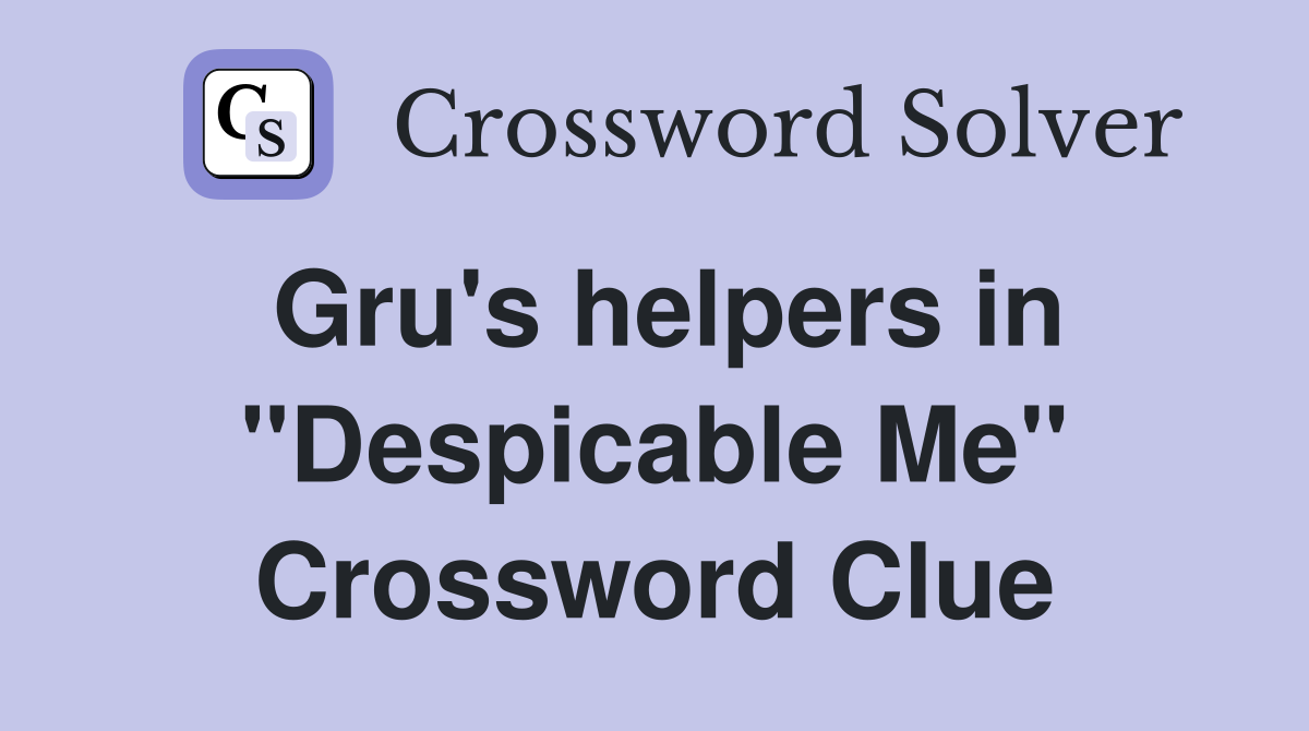 Gru's helpers in "Despicable Me" Crossword Clue