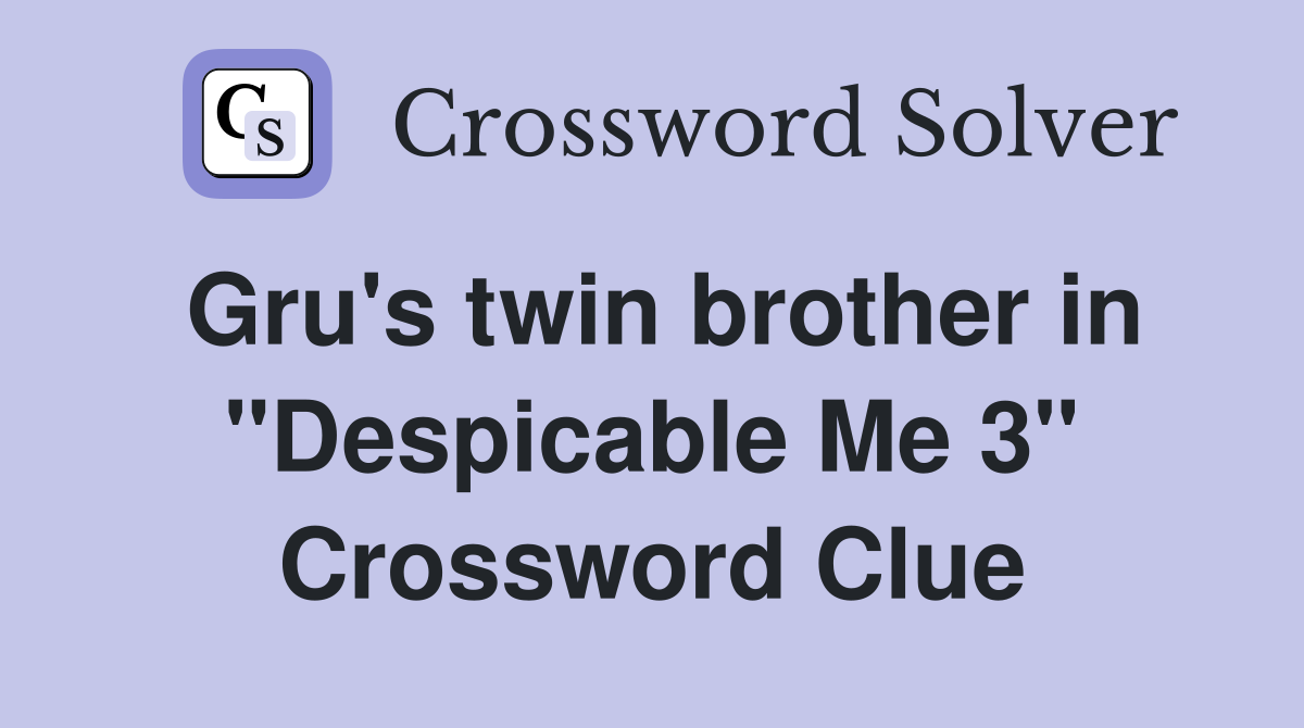 Gru's twin brother in "Despicable Me 3" Crossword Clue