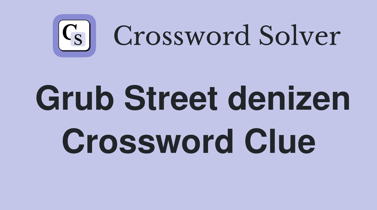 Grub Street denizen Crossword Clue