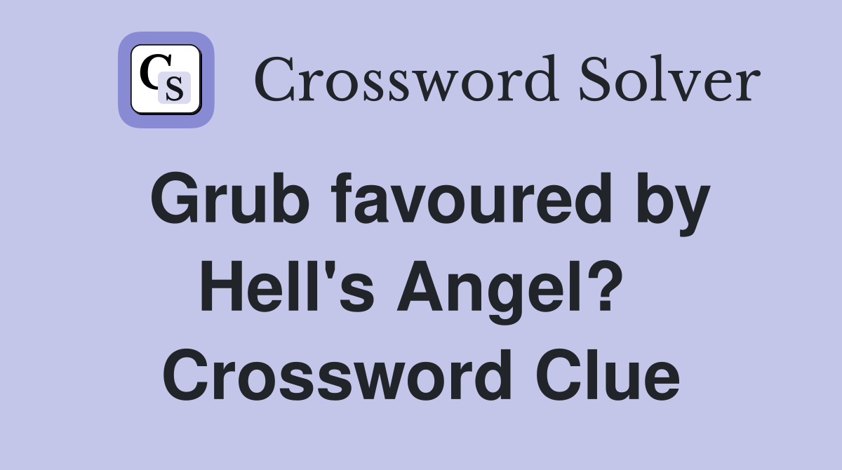 Grub favoured by Hell's Angel?  Crossword Clue