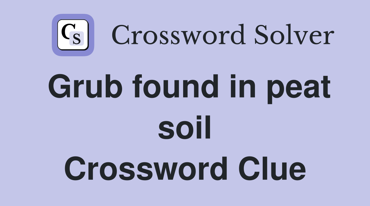 Grub found in peat soil Crossword Clue