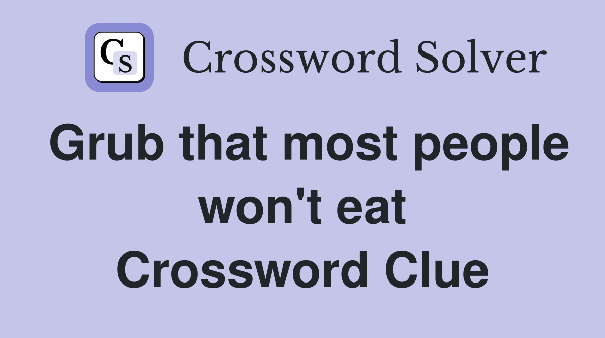 Grub that most people won't eat Crossword Clue