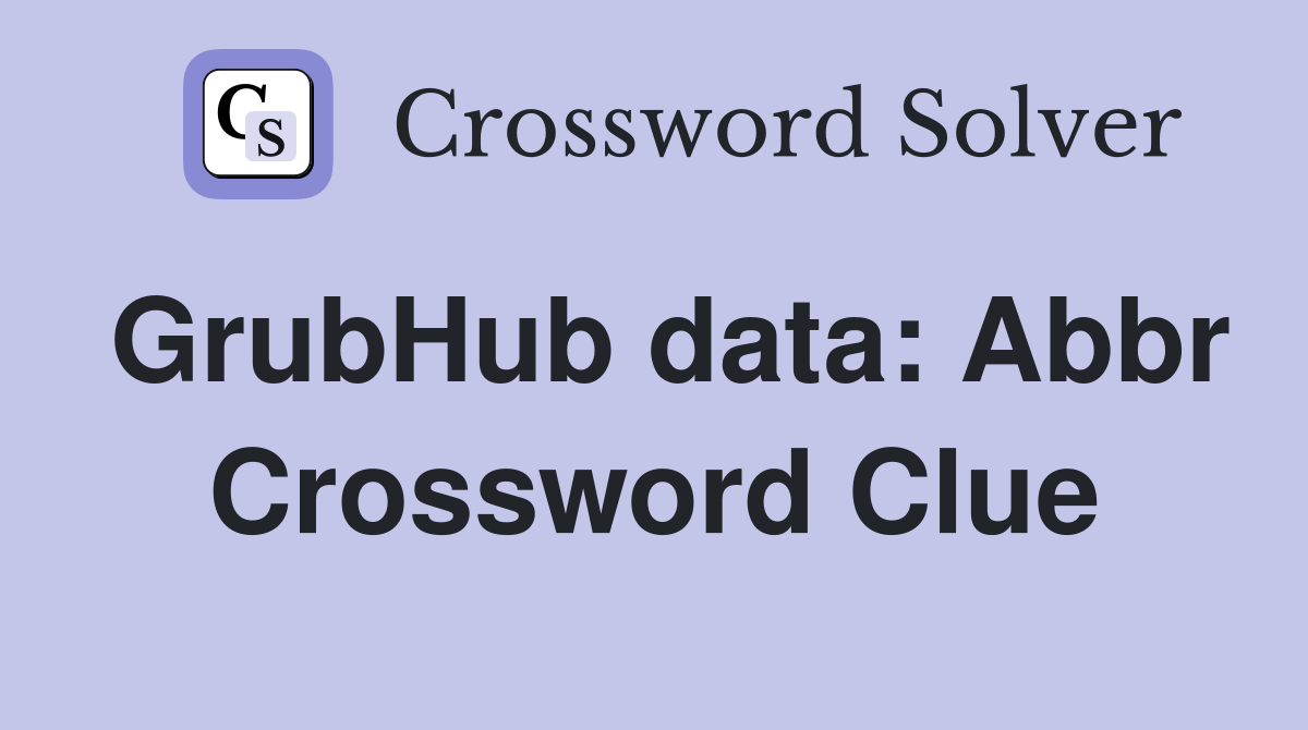 GrubHub data: Abbr Crossword Clue