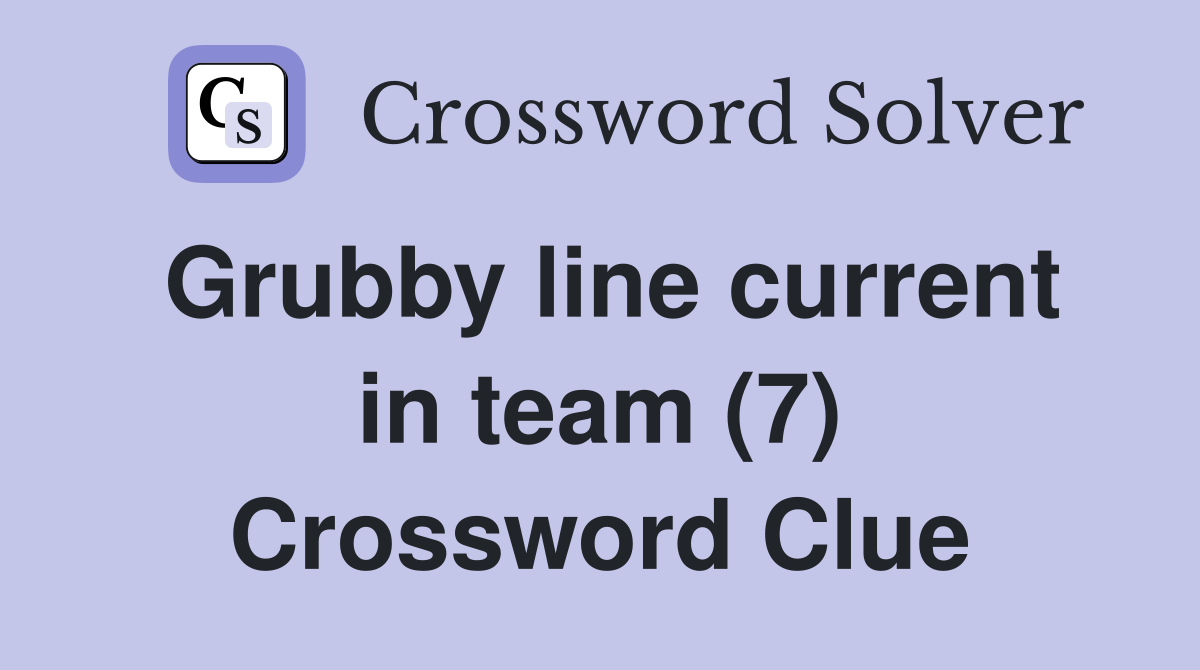 Grubby line current in team (7) Crossword Clue