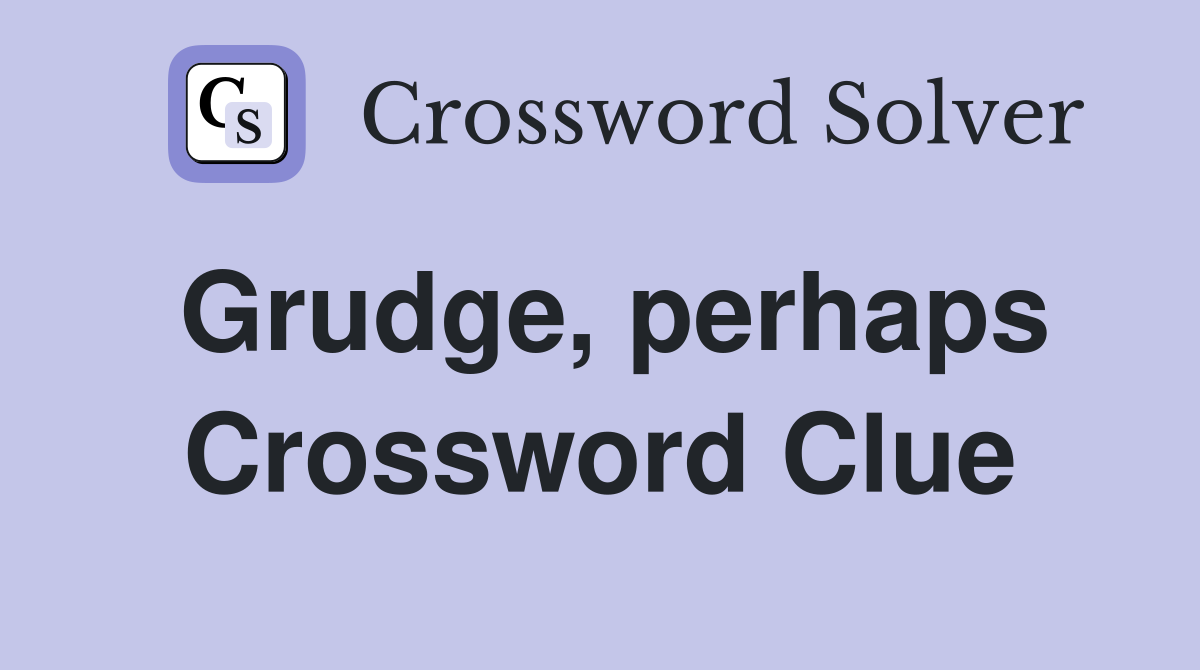Grudge, perhaps Crossword Clue