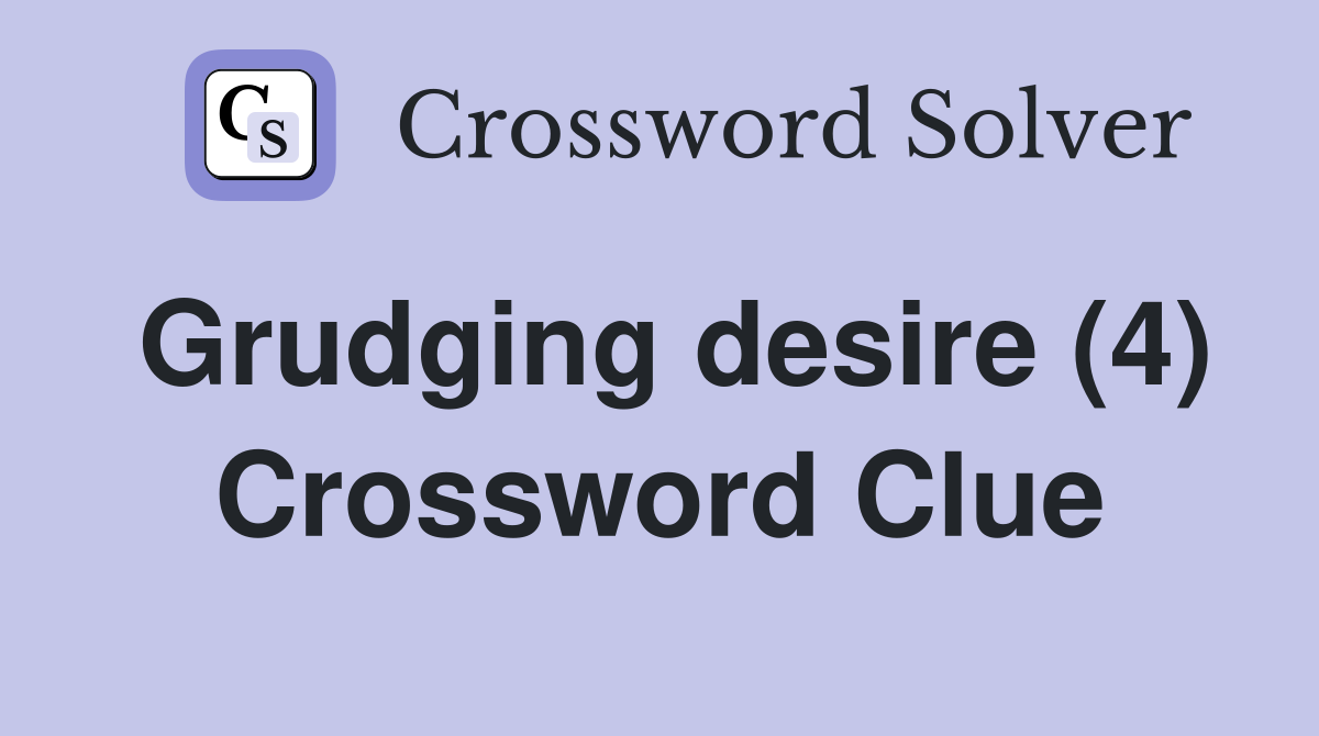 Grudging desire (4) Crossword Clue