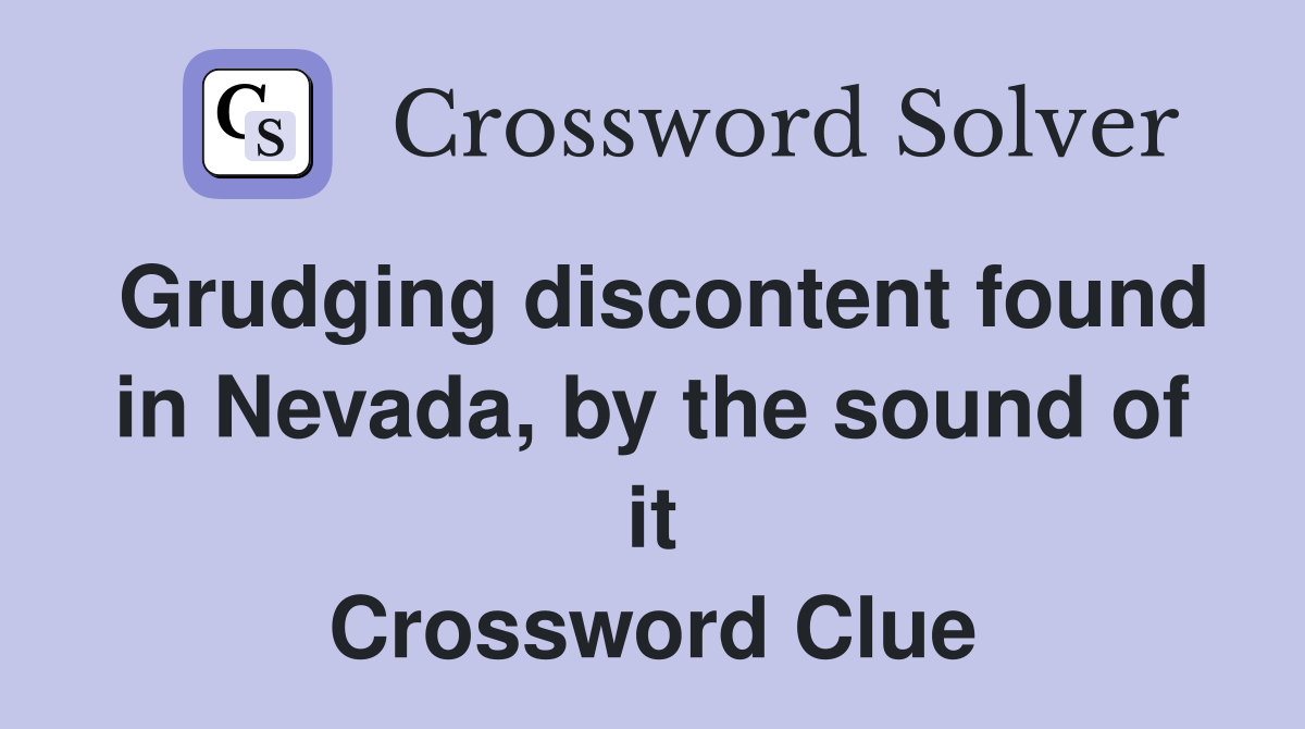 Grudging discontent found in Nevada, by the sound of it Crossword Clue