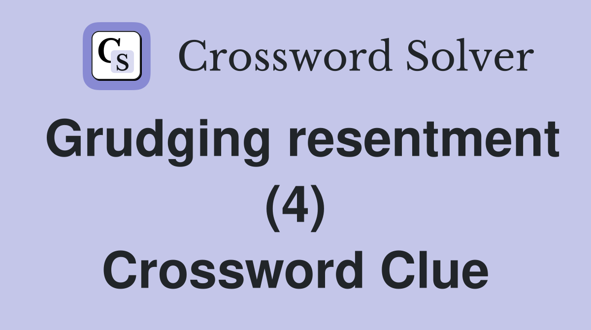 Grudging resentment (4) Crossword Clue