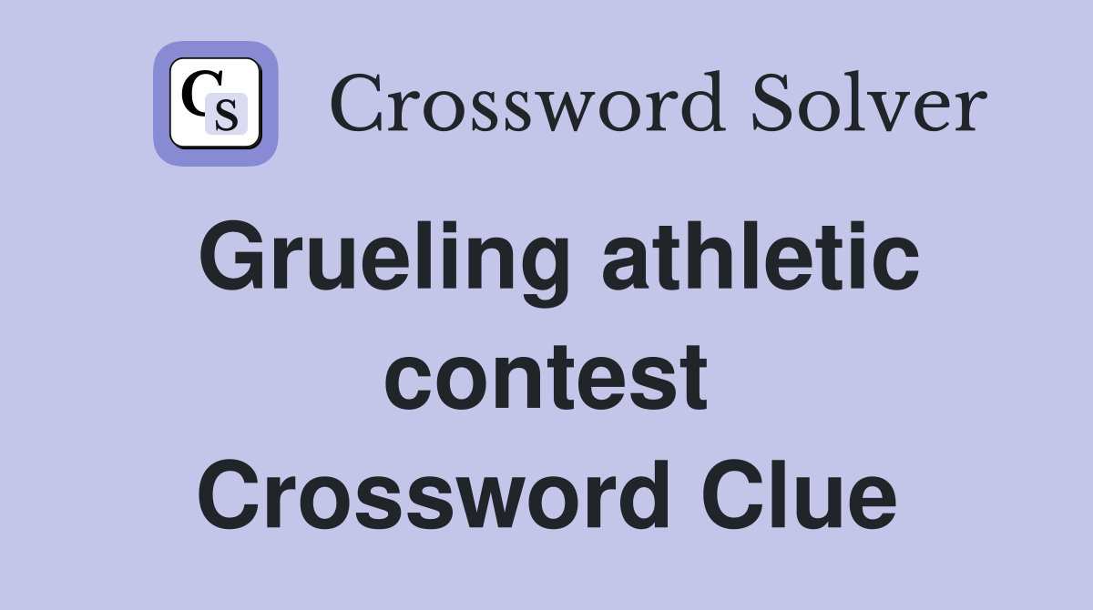 Grueling athletic contest Crossword Clue