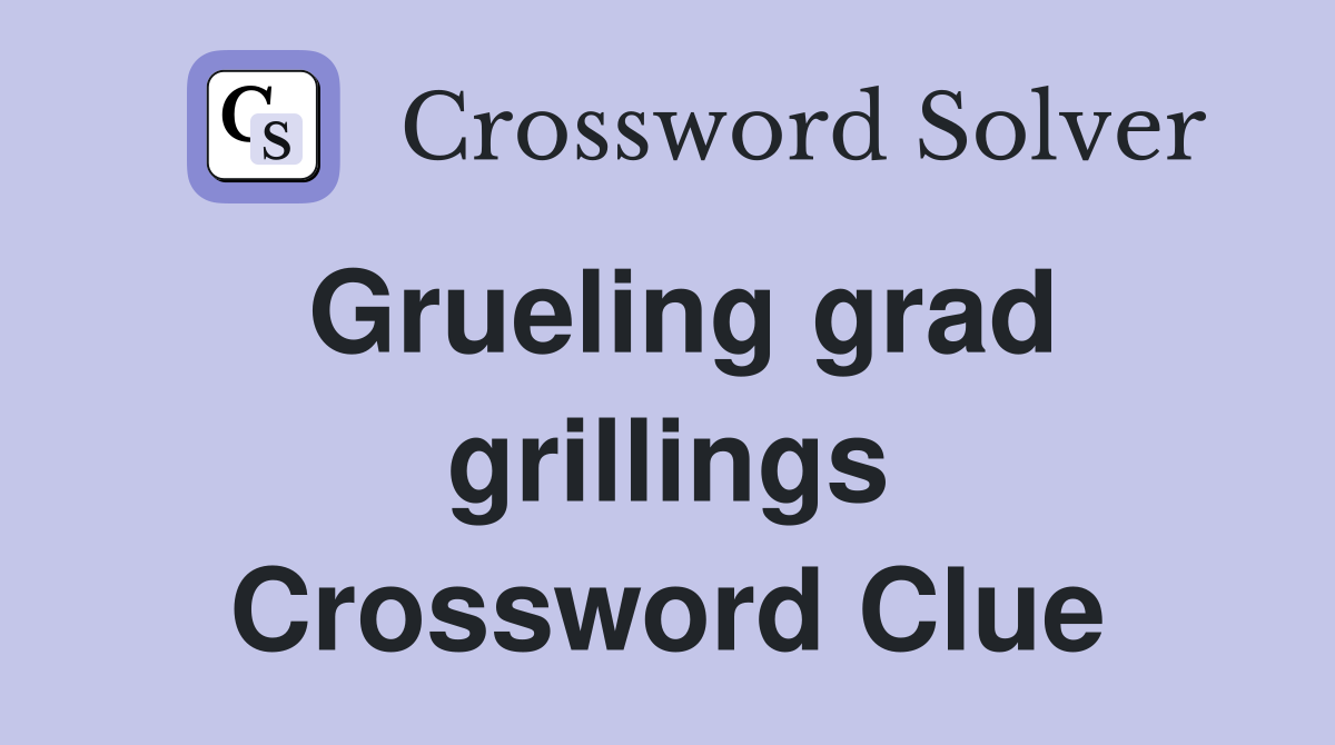 Grueling grad grillings Crossword Clue