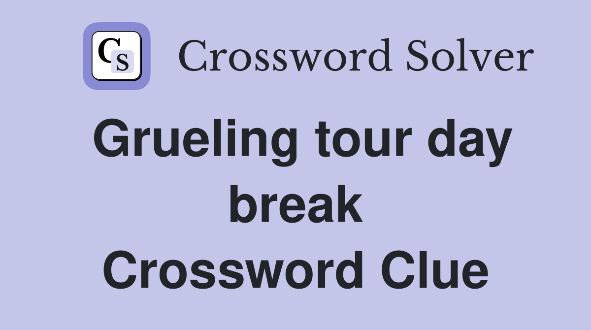 Grueling tour day break Crossword Clue