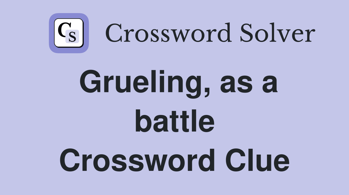 Grueling, as a battle Crossword Clue