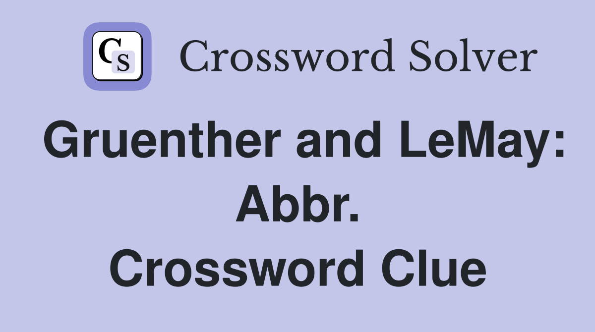 Gruenther and LeMay: Abbr. Crossword Clue