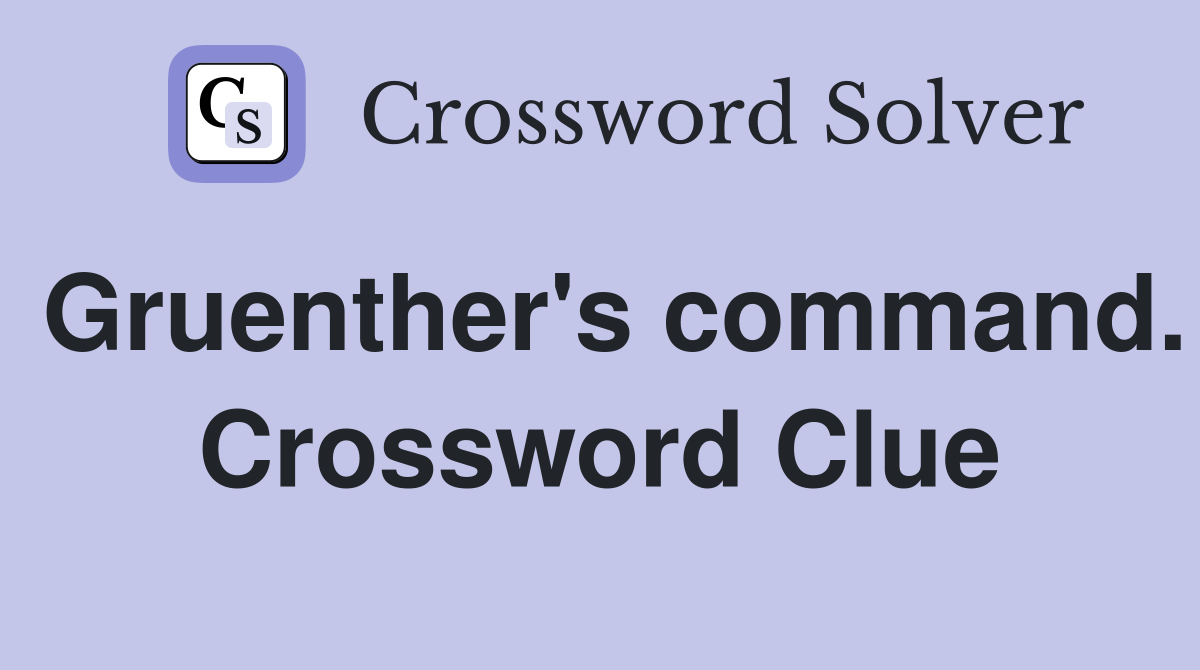 Gruenther's command. Crossword Clue