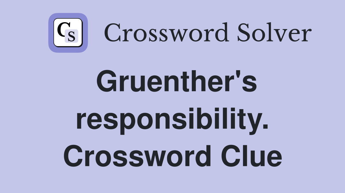 Gruenther's responsibility. Crossword Clue