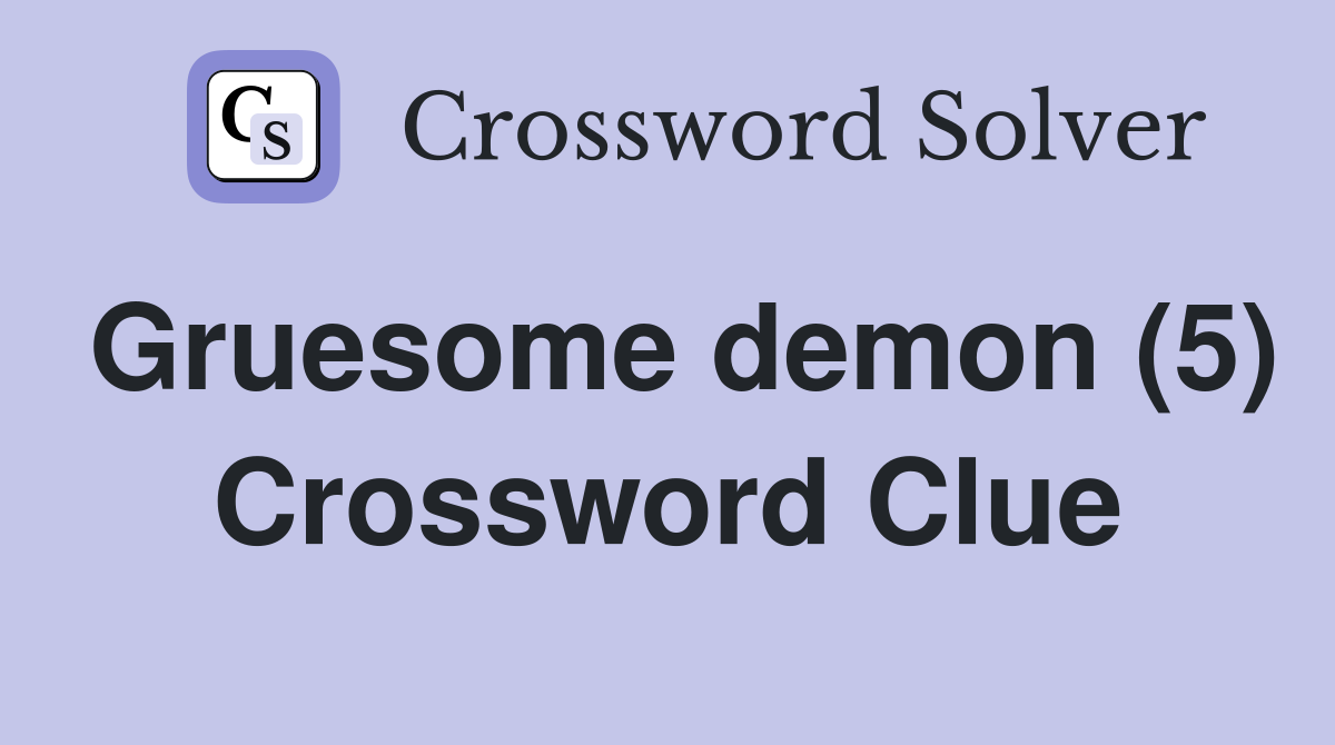Gruesome demon (5) Crossword Clue