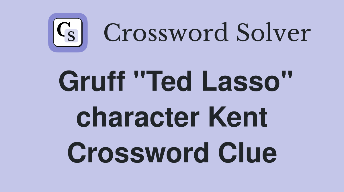 Gruff "Ted Lasso" character Kent Crossword Clue