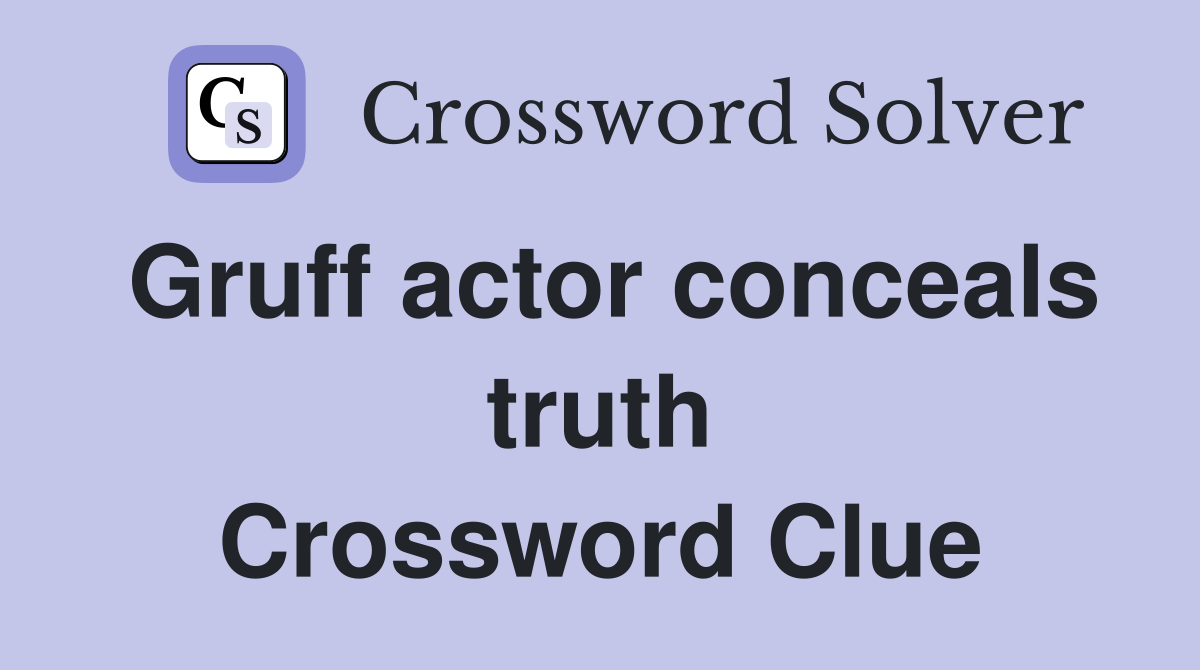 Gruff actor conceals truth Crossword Clue