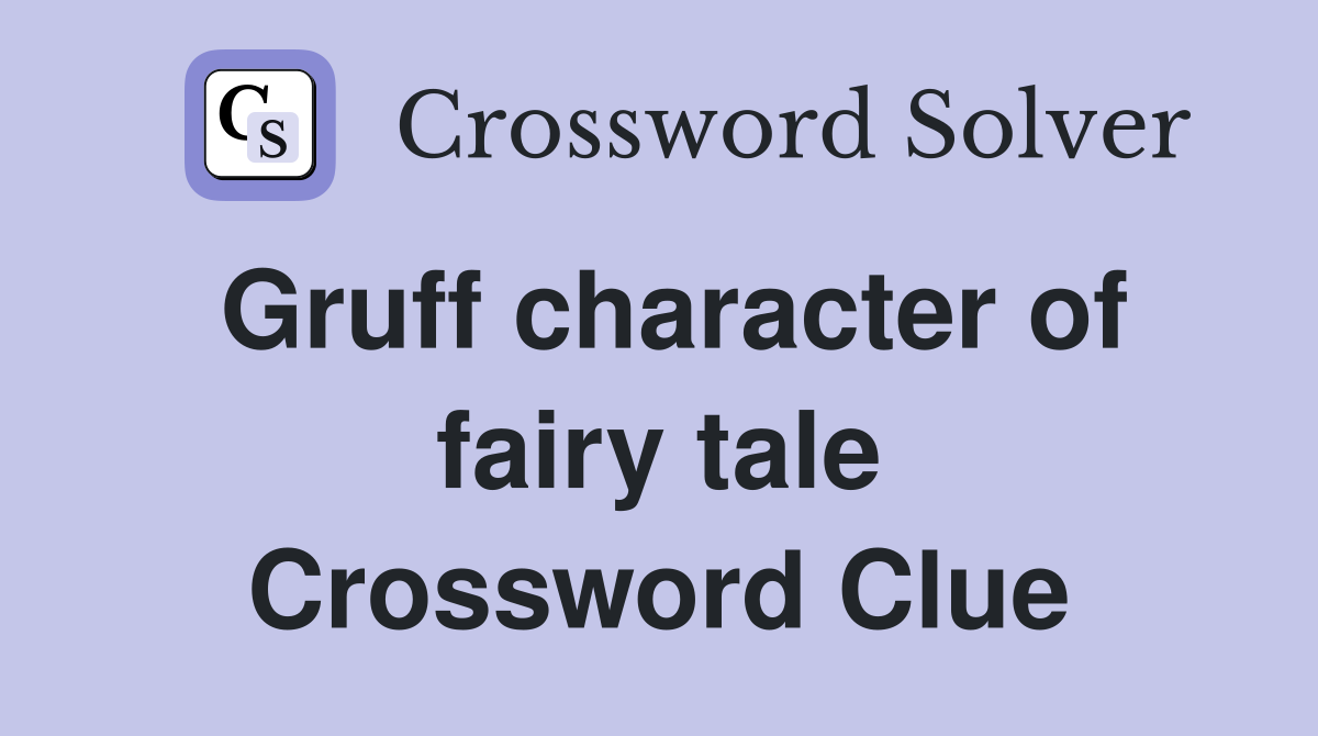 Gruff character of fairy tale Crossword Clue