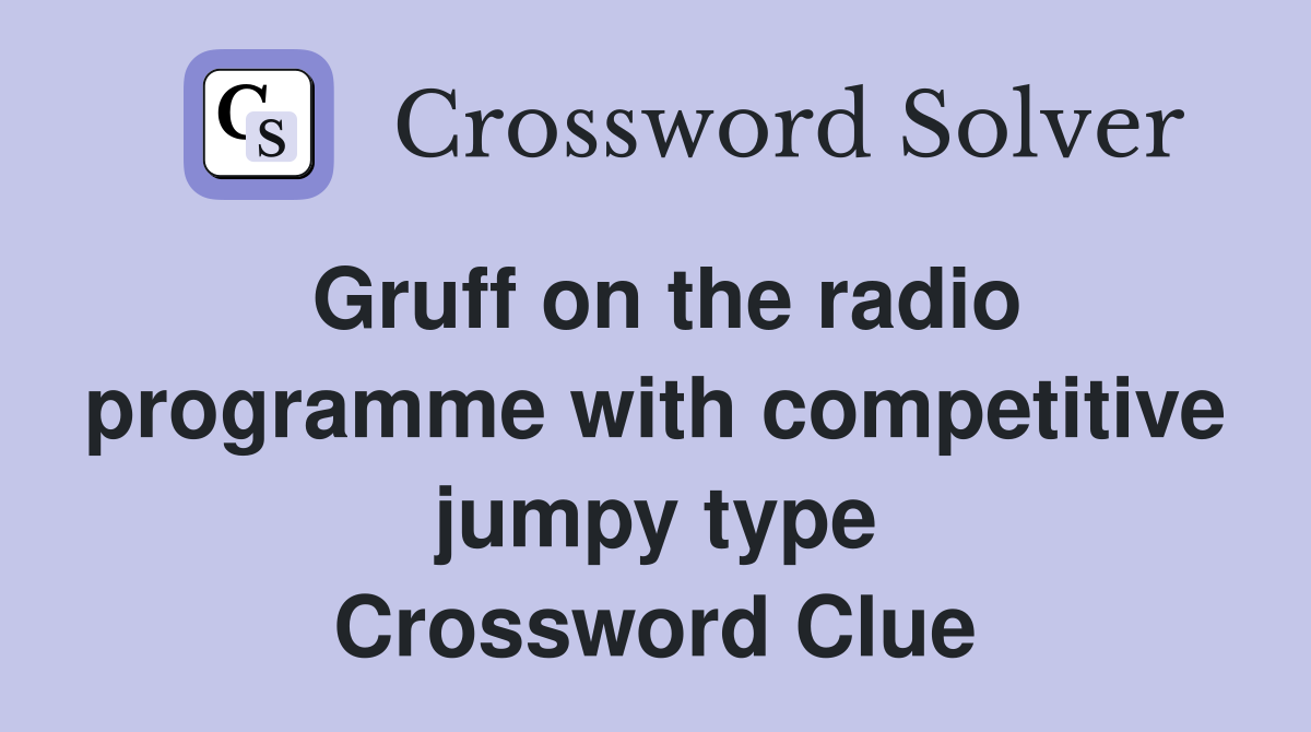 Gruff on the radio programme with competitive jumpy type Crossword Clue