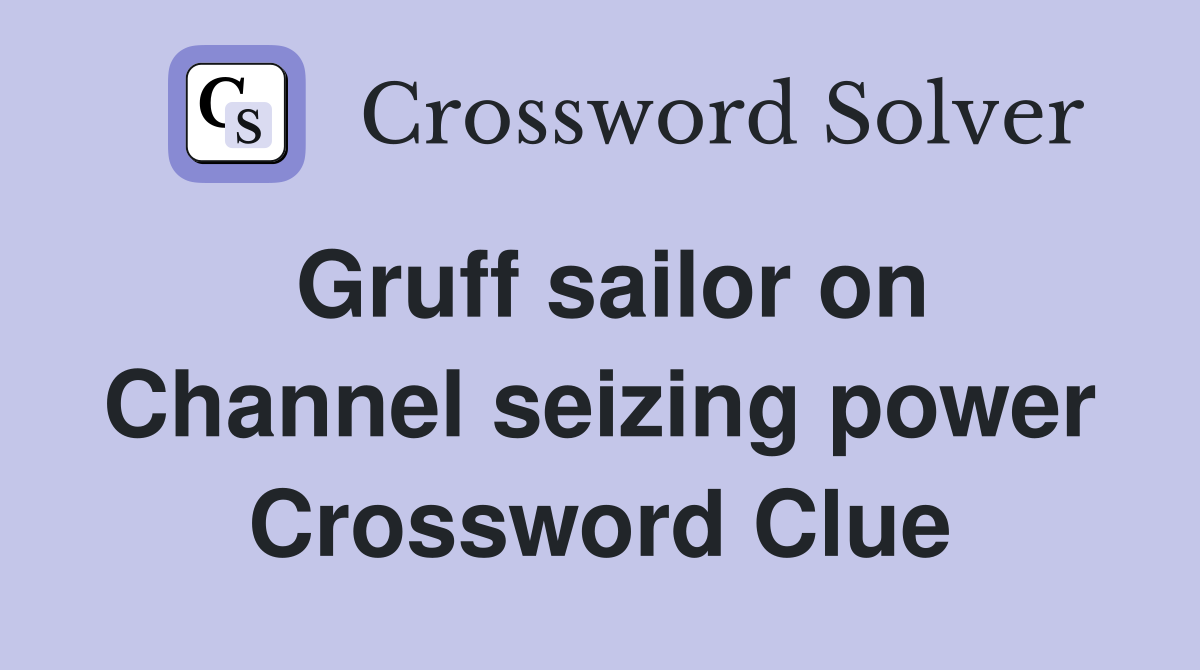 Gruff sailor on Channel seizing power Crossword Clue