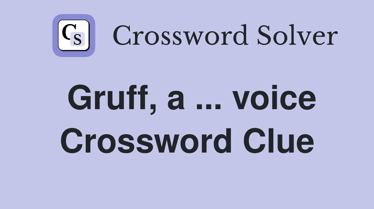 Gruff, a ... voice Crossword Clue