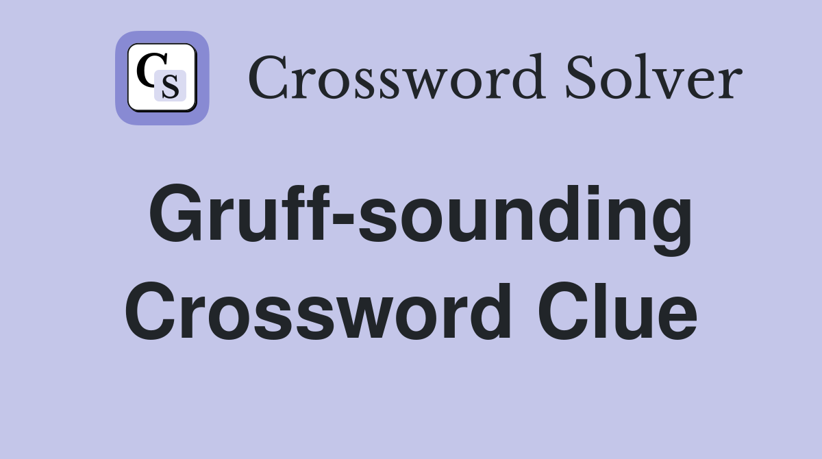 Gruff-sounding Crossword Clue