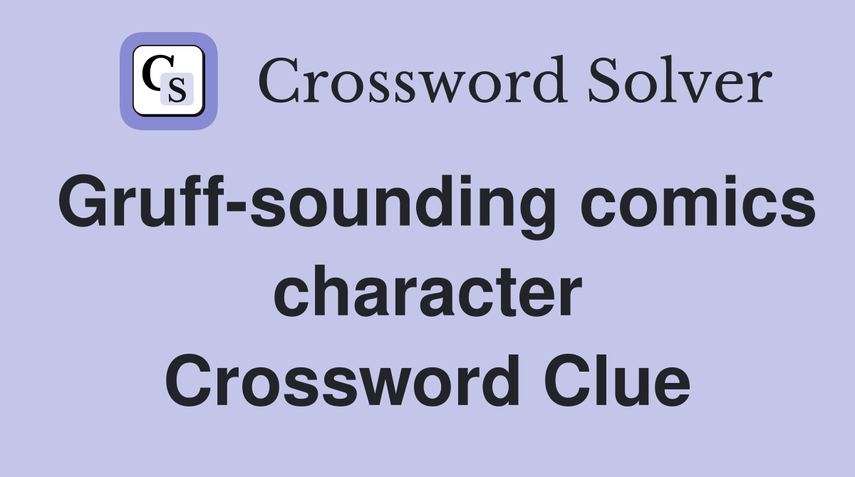 Gruff-sounding comics character Crossword Clue