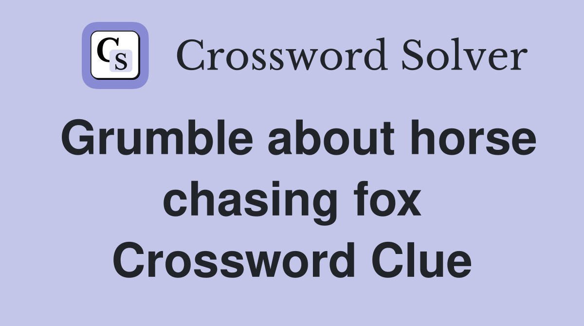 Grumble about horse chasing fox Crossword Clue