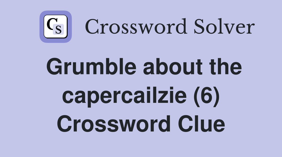 Grumble about the capercailzie (6) Crossword Clue