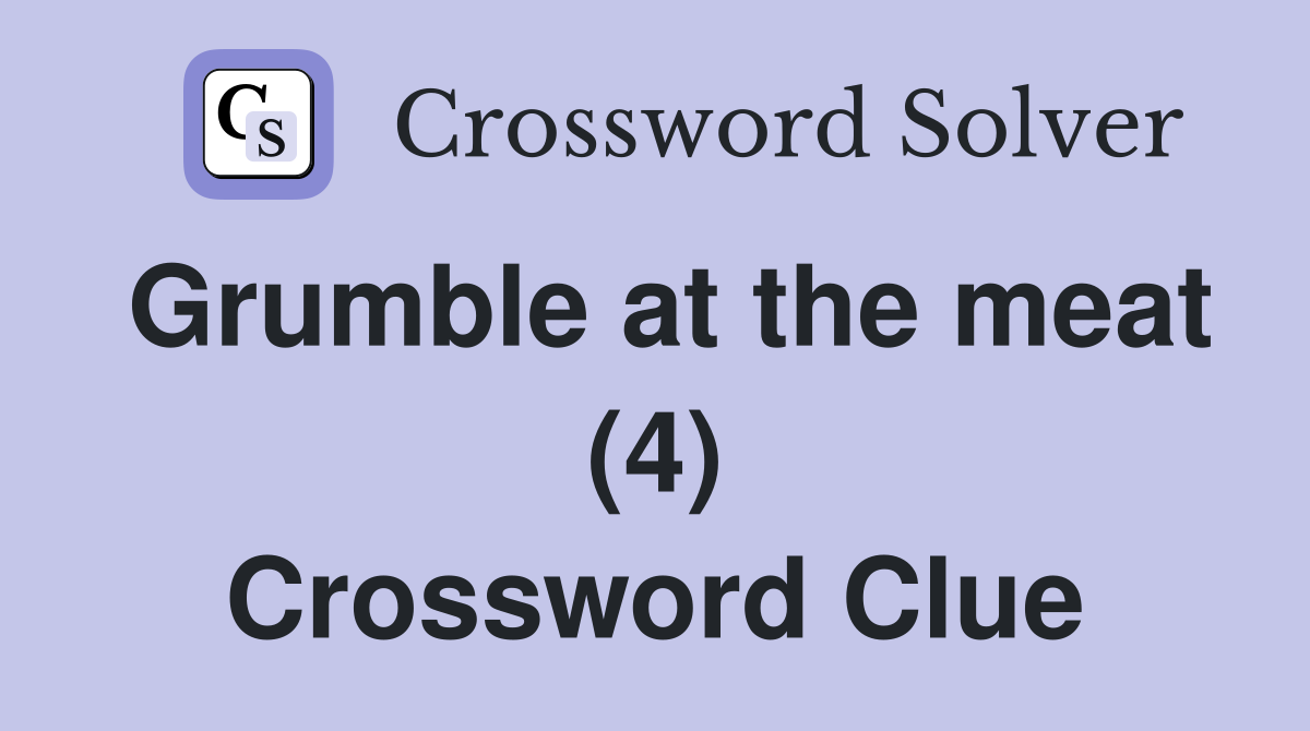 Grumble at the meat (4) Crossword Clue