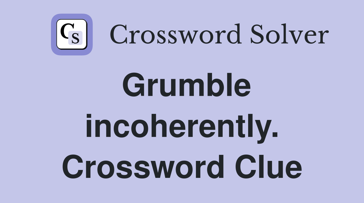 Grumble incoherently. Crossword Clue