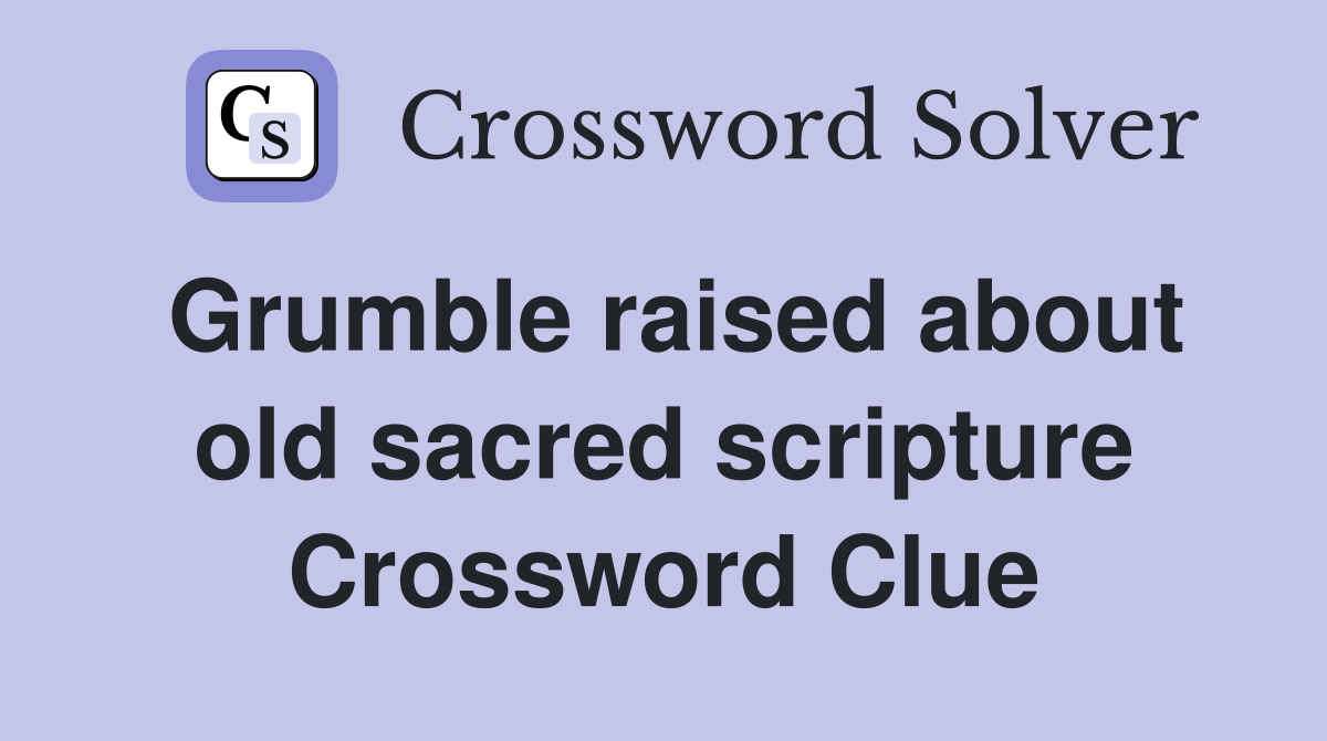 Grumble raised about old sacred scripture Crossword Clue