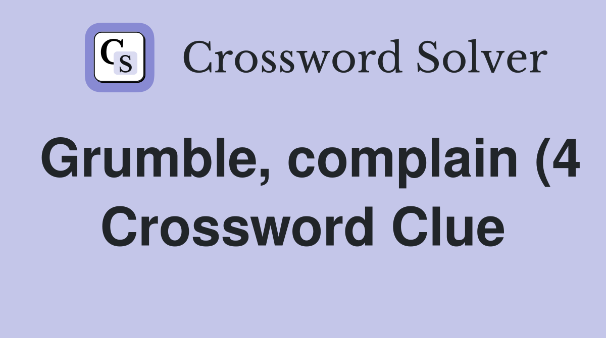 Grumble complain (4) Crossword Clue Answers Crossword Solver Grumble complain (4) Crossword Clue Answers Crossword Solver