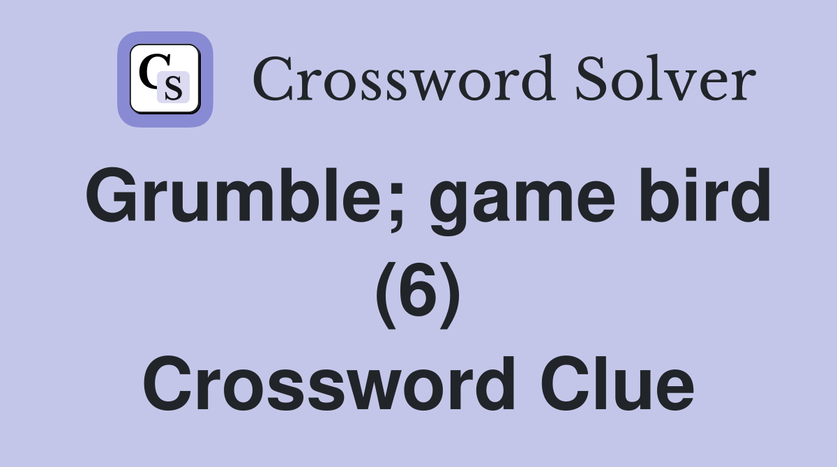Grumble; game bird (6) Crossword Clue