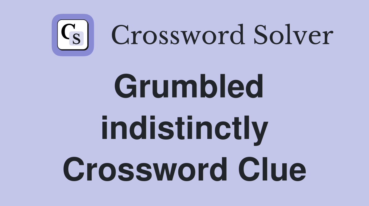 Grumbled indistinctly Crossword Clue