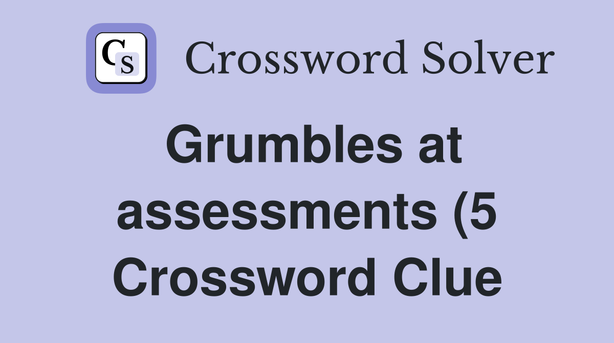 Grumbles at assessments (5) Crossword Clue Answers Crossword Solver Grumbles at assessments (5) Crossword Clue Answers Crossword Solver