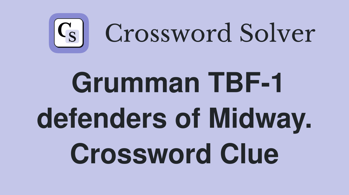 Grumman TBF-1 defenders of Midway. Crossword Clue