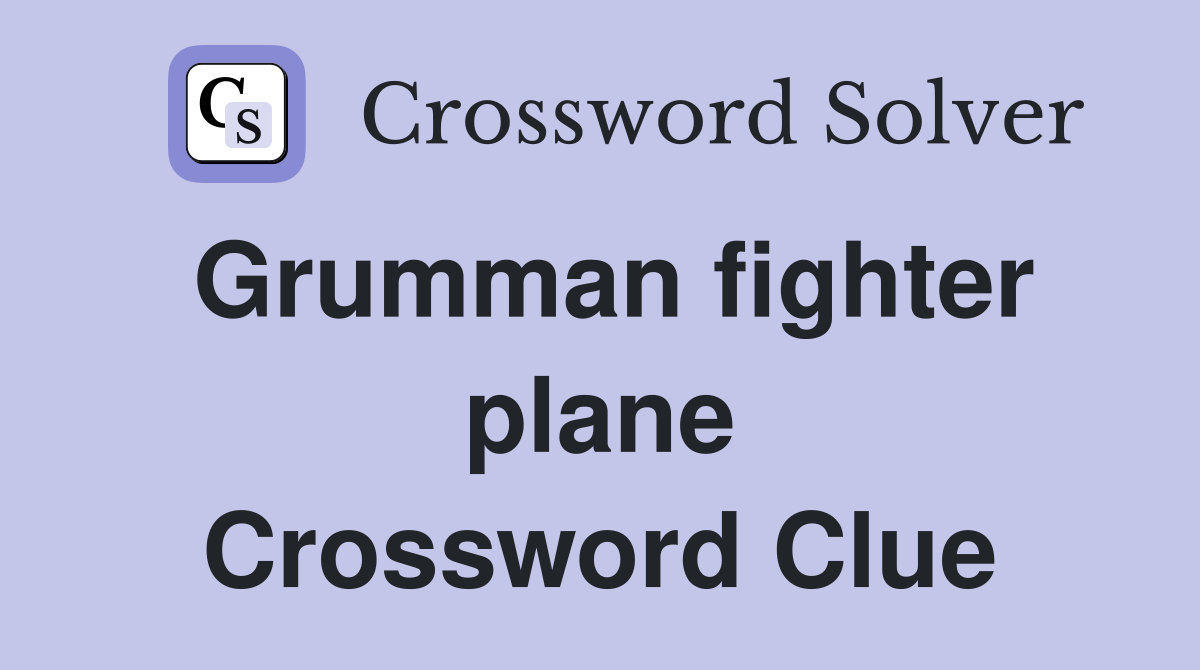 Grumman fighter plane Crossword Clue