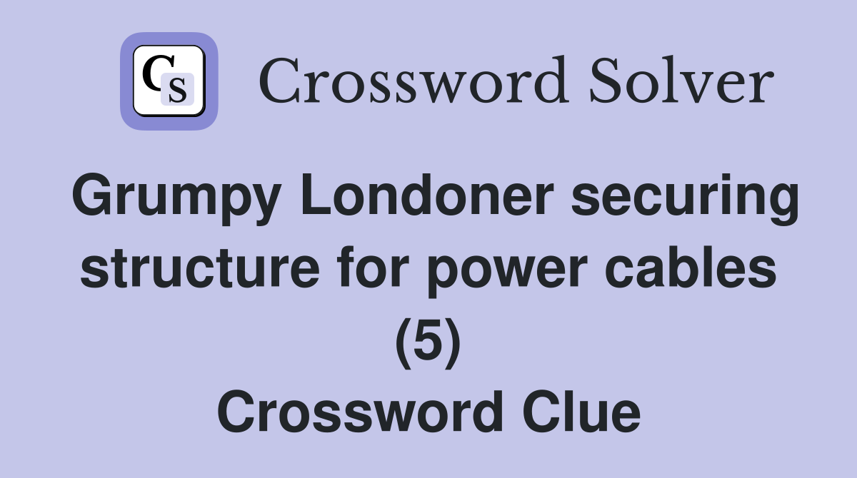 Grumpy Londoner securing structure for power cables (5) Crossword Clue